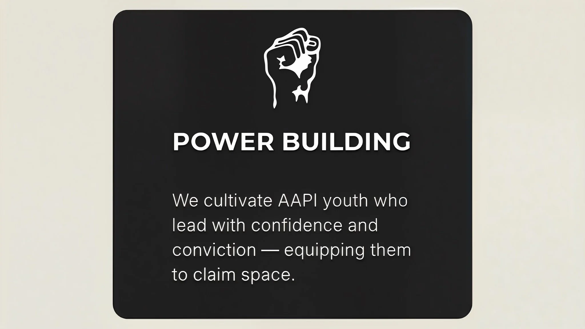 Sign with a raised fist icon and the words "Power Building." Below, a paragraph explains cultivating confident and convicted AAPI youth to claim space.