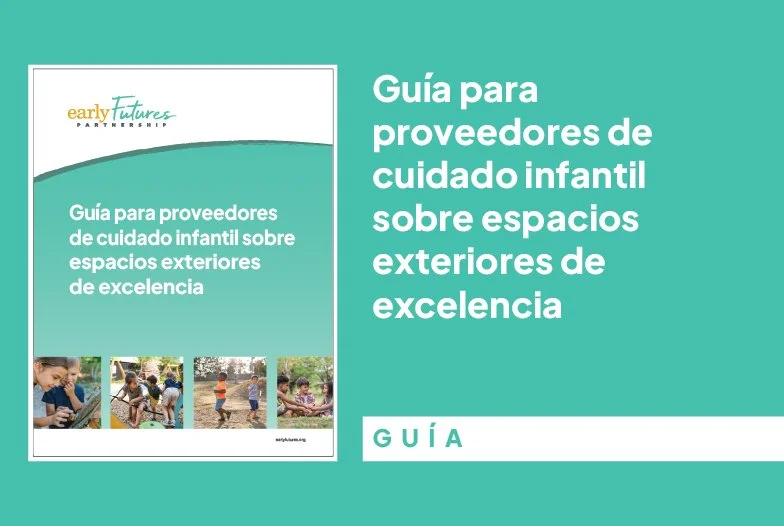 Guía para proveedores de cuidado infantil sobre espacios exteriores de excelencia