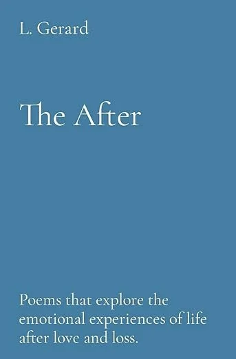 "The After" is a collection of poems that explore the emotional landscape after love and loss.