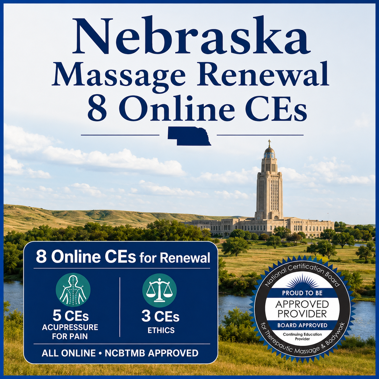 Nebraska Massage Renewal banner featuring the Nebraska State Capitol and prairie landscape. Text highlights 8 Online CEs, including 5 CEs Acupressure for Pain and 3 CEs Ethics, with NCBTMB Approved Provider seal and a blue border.