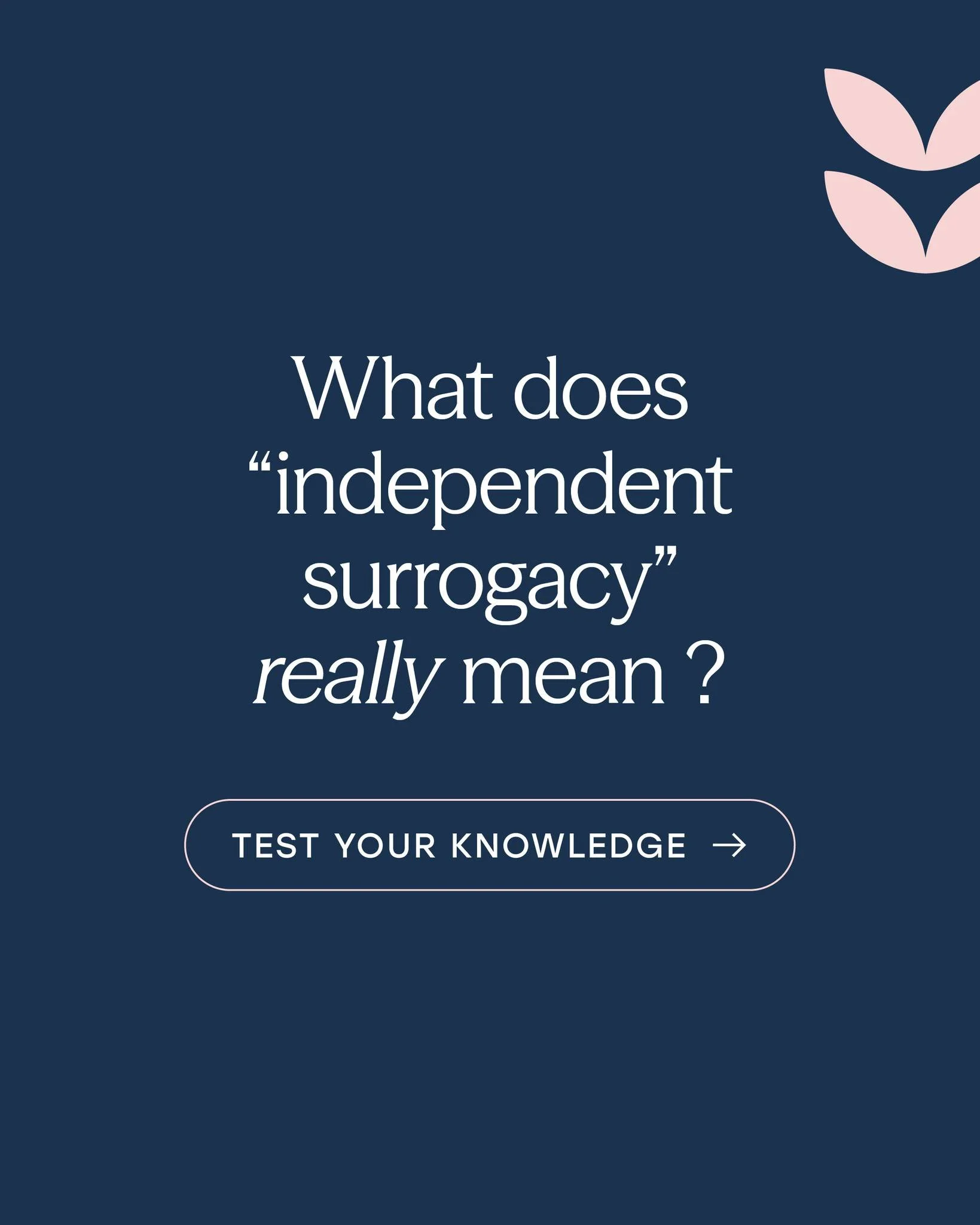 Think you know independent surrogacy? &darr;

It&rsquo;s a common myth that independent surrogacy means you&rsquo;re going around the rules, skipping steps, or are completely unsupported.

In truth, independent just describes the way you meet your su
