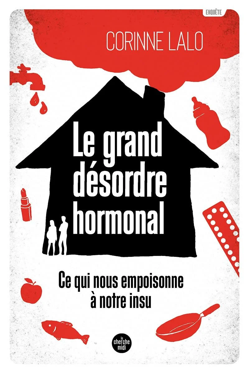 Le Grand Désordre hormonal: Ce qui nous empoisonne à notre insu - Corinne Lalo