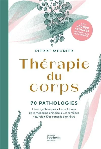 Thérapie du corps. 70 nouvelles pathologies - Pierre Meunier
