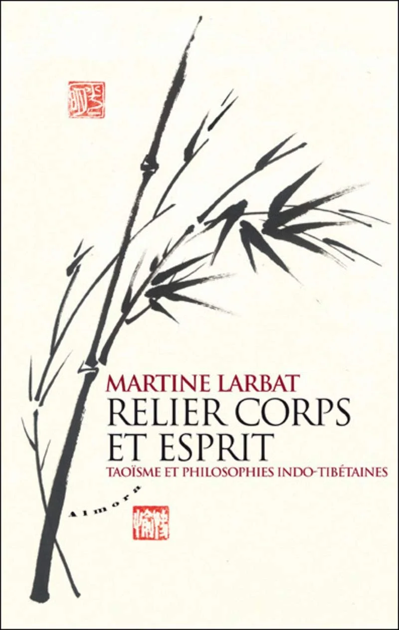 Relier corps et esprit - Taoïsme et philosophies indo-tibétaines Broché –  Martine Larbat 