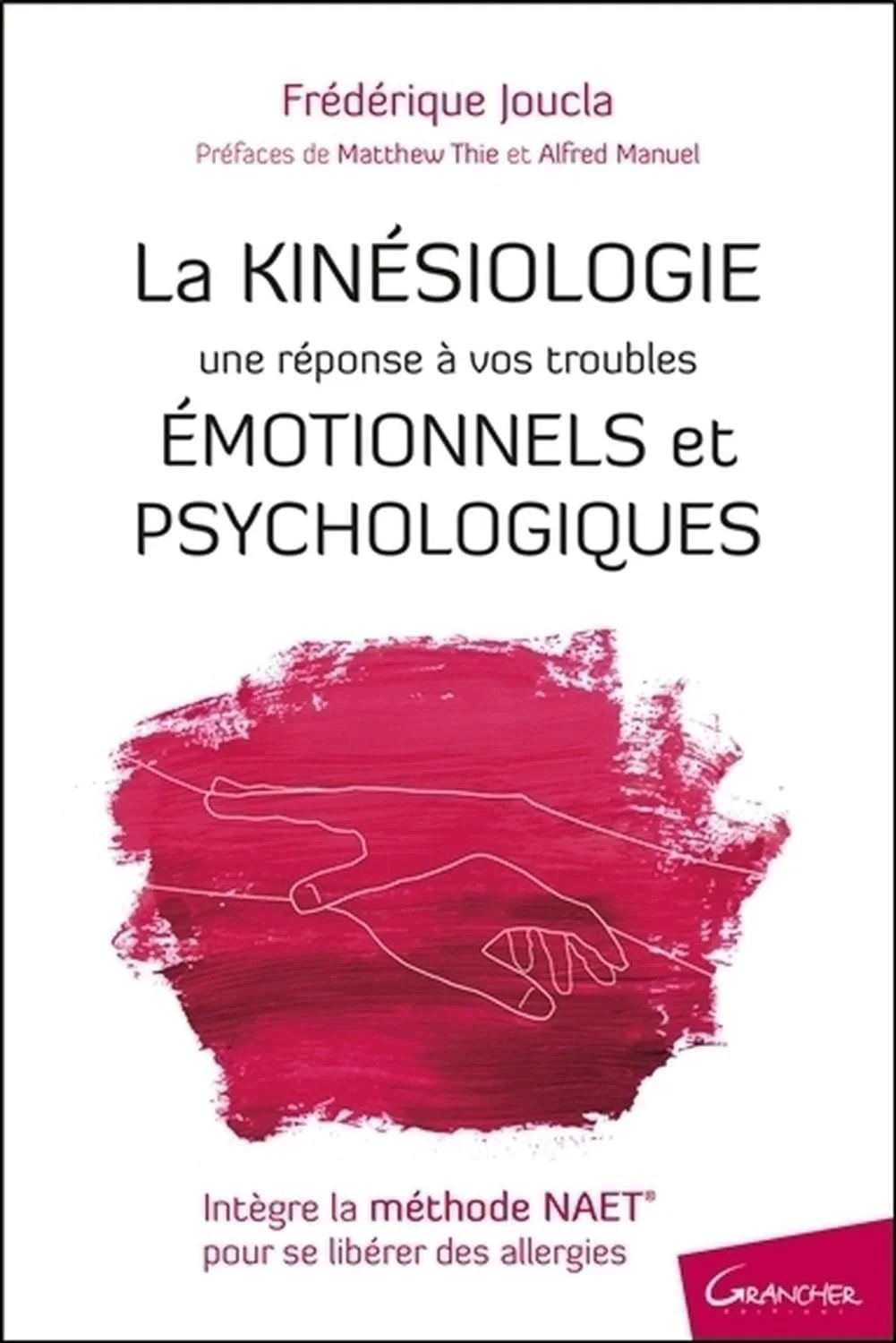 La Kinésiologie - Une réponse à vos troubles émotionnels et psychologiques - Frédérique Joucla 