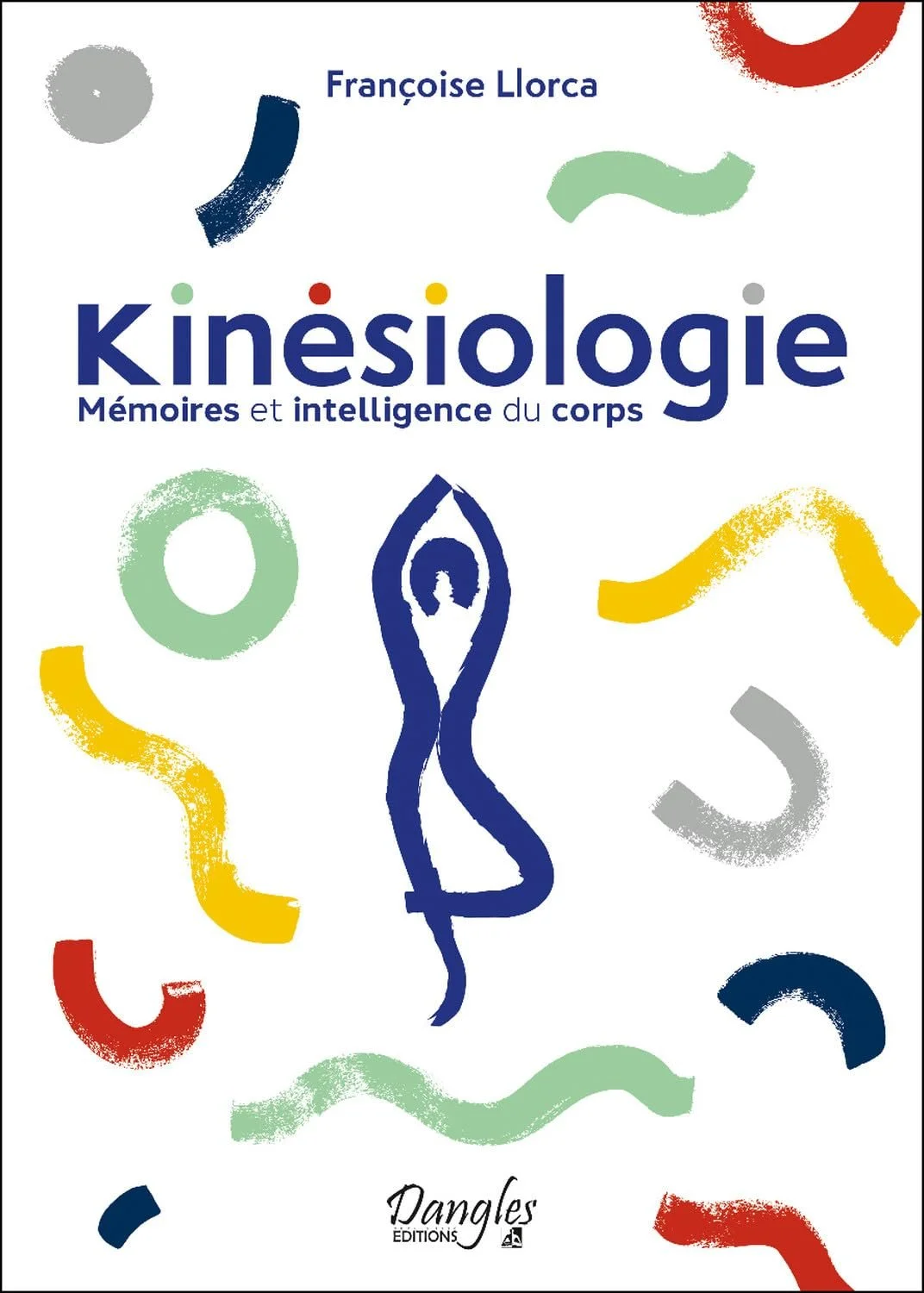Kinésiologie - Mémoires et intelligence du corps - Françoise Llorca