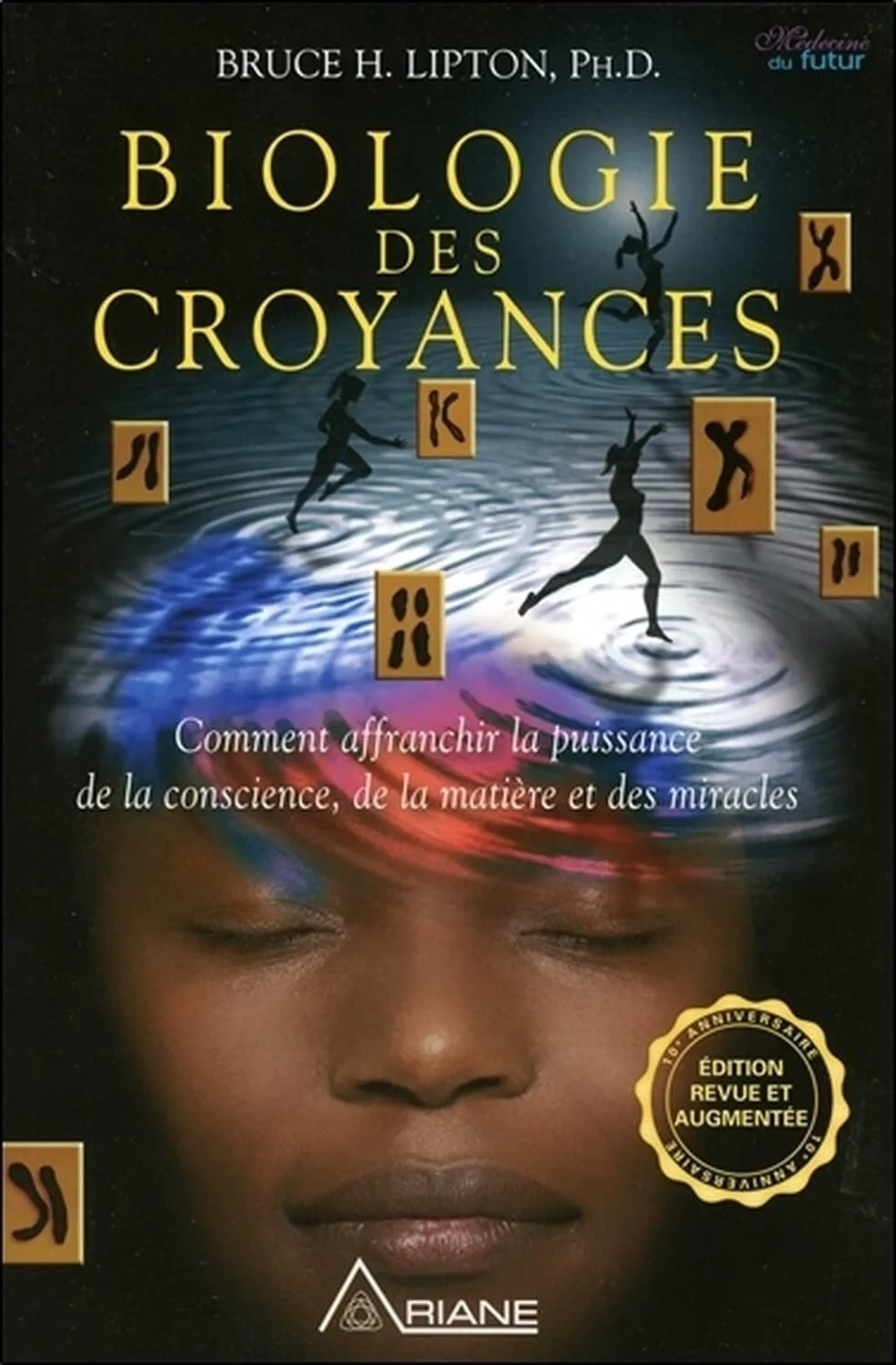 Biologie des croyances - Comment affranchir la puissance de la conscience, de la matière et des miracles - Bruce H. Lipton