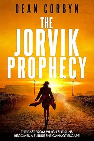 Book cover for 'The Jorvik Prophecy' by Dean Corbyn shows a woman walking away along a path at sunset, with a golden sky and two street lamps, and the subtitle 'The past from which she runs becomes a future she cannot escape.'