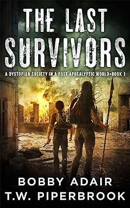 Book cover titled 'The Last Survivors' by Bobby Adair and T.W. Piperbrook, depicting two people walking through a post-apocalyptic city with burning buildings and a fire in the background.