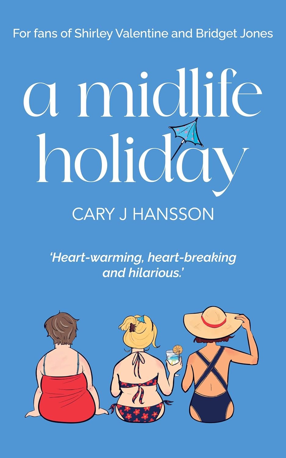 Book cover titled "A Midlife Holiday" by Cary J. Hanson, with a quote about it being heartwarming, heart-breaking, and hilarious. The cover features cartoon illustrations of three women sitting on a beach, wearing swimsuits, with one holding a drink and another adjusting a large sun hat. There is also a small umbrella in the background.