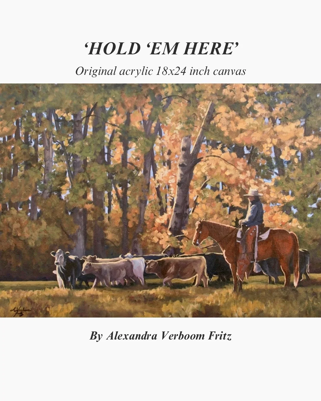 Hold &rsquo;Em Here
18 &times; 24&rdquo; Original Acrylic on Canvas

A small bunch of pairs settles beneath the cottonwoods while a rider waits nearby. There&rsquo;s no drama in the moment&mdash;just the steady work of holding cattle long enough for 