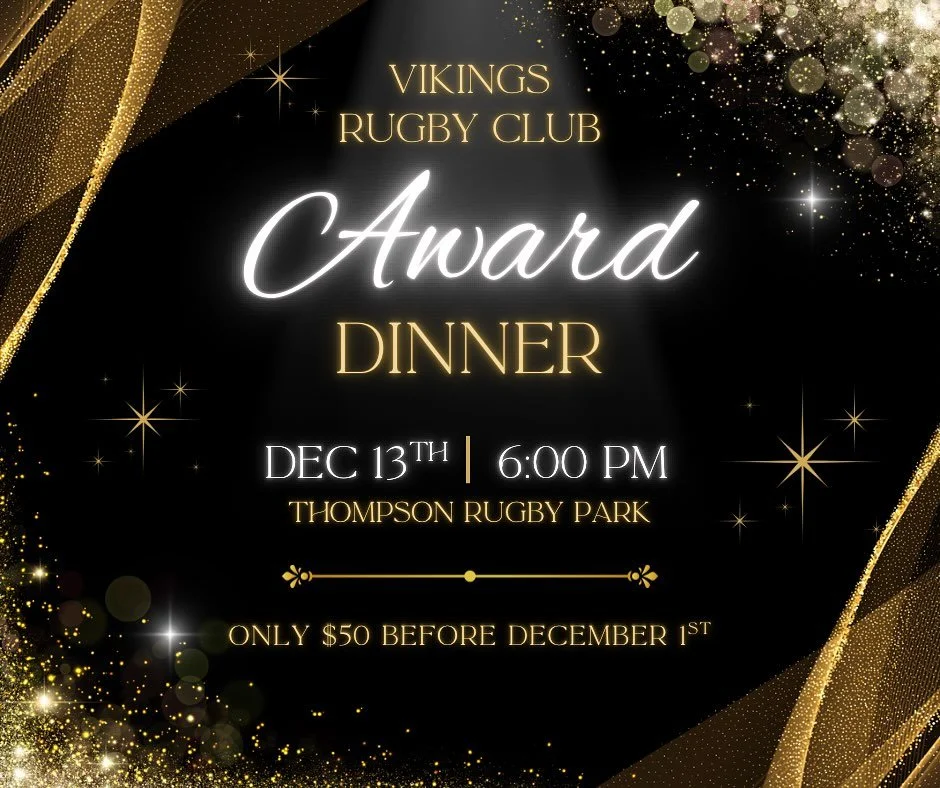 🎉 Vikings Rugby Club Award Dinner 🎉
Join us as we celebrate another incredible season at our annual Awards Dinner! 🏆✨

📅 December 13th
🕕 6:00 PM
📍 Thompson Rugby Park

🎟️ Tickets are only $50 before December 1st &mdash; price increases after t