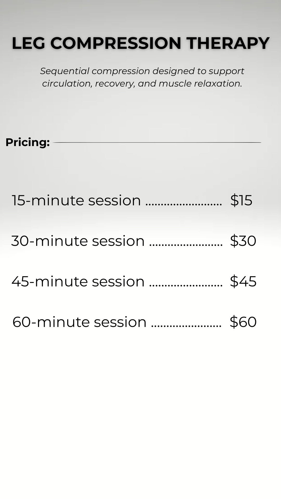 A price list for leg compression therapy sessions, including 15, 30, 45, and 60-minute options with respective costs of $15, $30, $45, and $60.