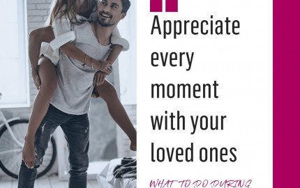 Appreciate every moment with your loved ones