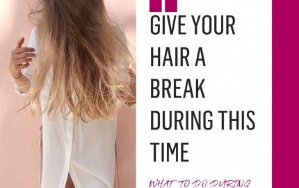 Give your hair a break during this time