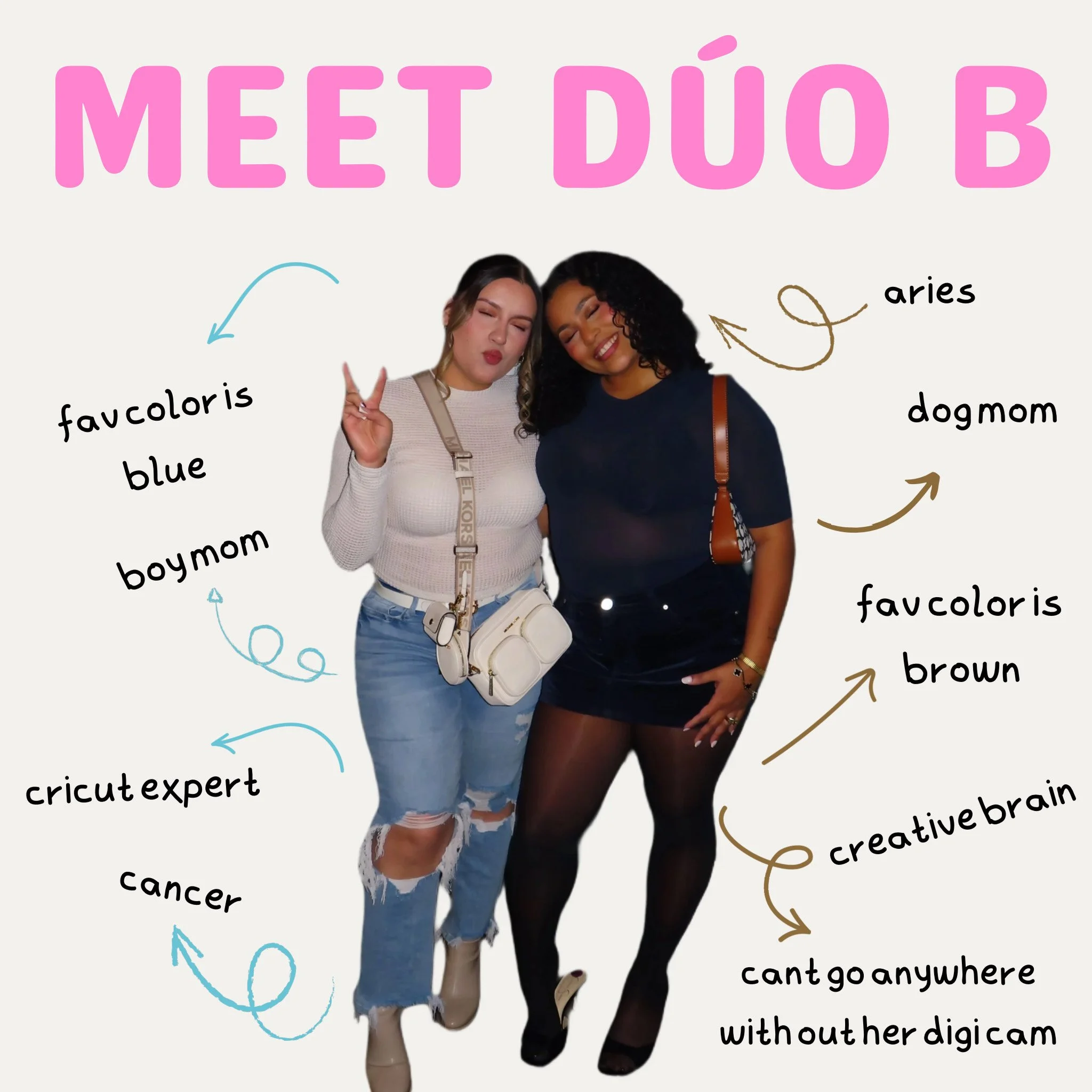 Two women posing together, with handwritten annotations describing their traits and zodiac signs. The woman on the left is making a peace sign and is labeled as a "favorColor is blue" boymom, a "cricut expert," and associated with "cancer." The woman on the right is smiling, with an arrow pointing to her labeled "aries," "dogmom," "favorColor is brown," "creative brain," and "can't go anywhere without her digicam." The caption at the top says "MEET DÚO B" in large pink letters.