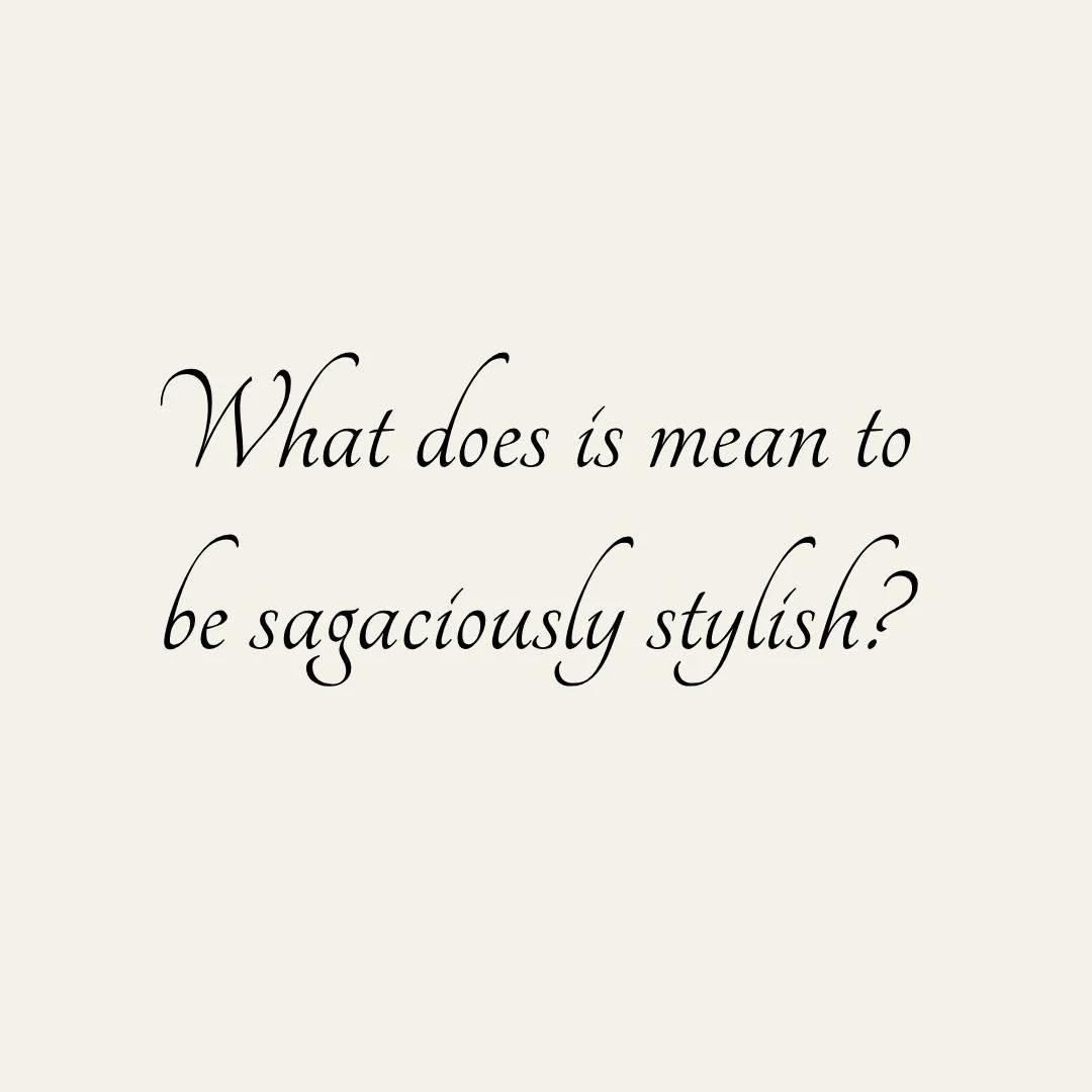 What Does it Mean to be Sagaciously Stylish?