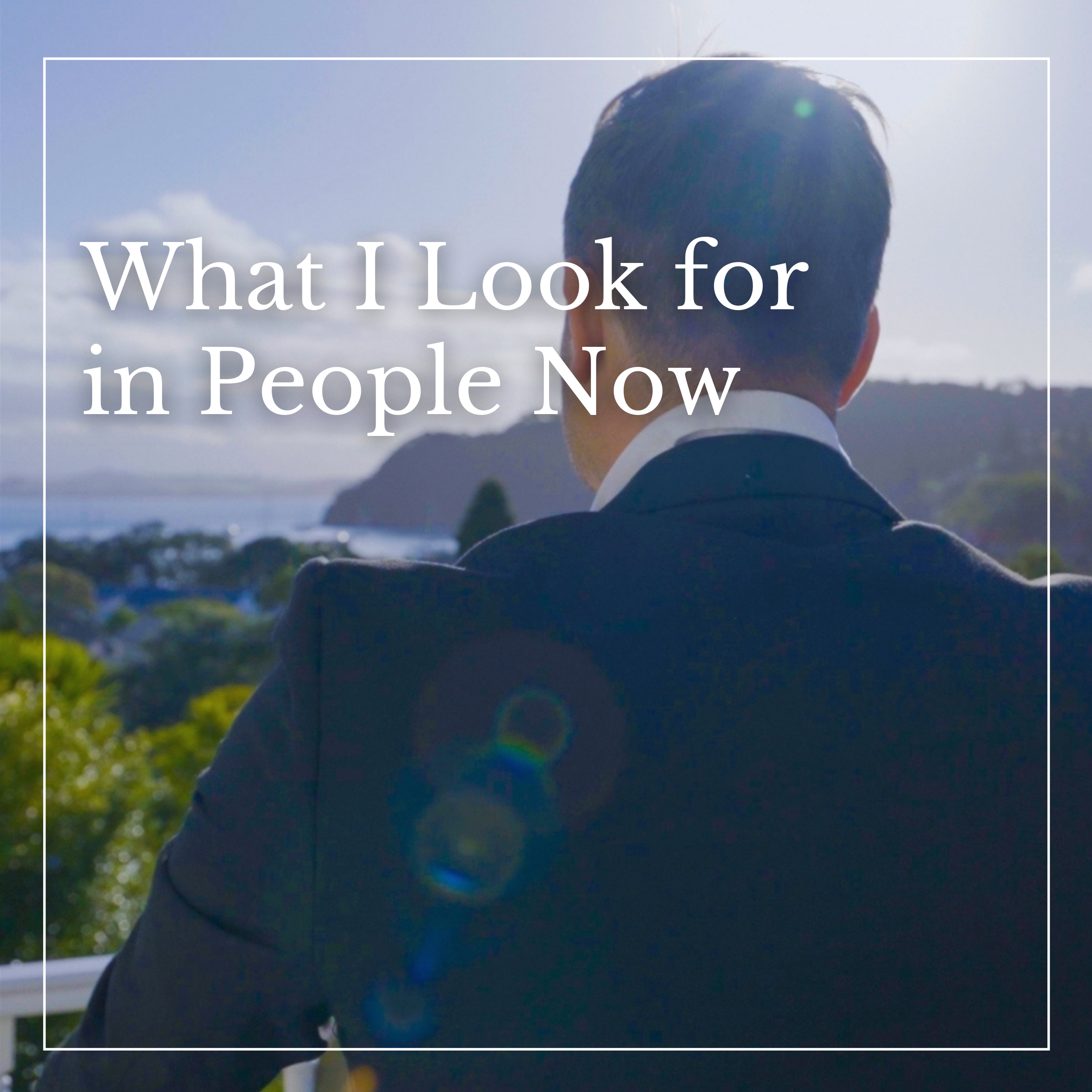 What I Look for in People Now