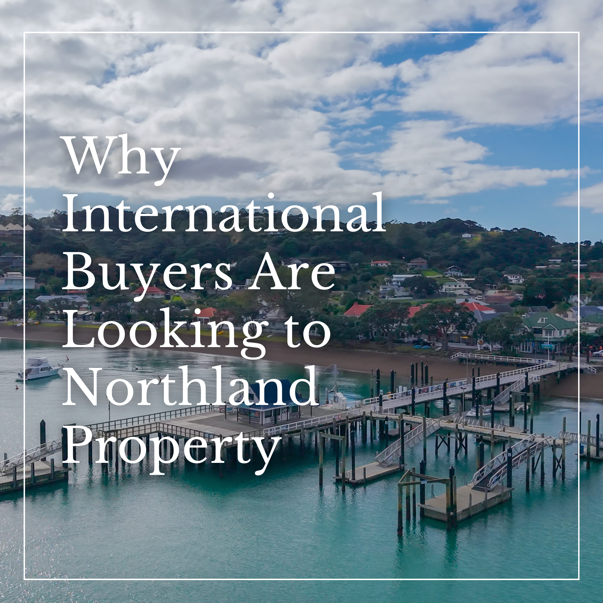 Why International Buyers Are Looking to Northland Property