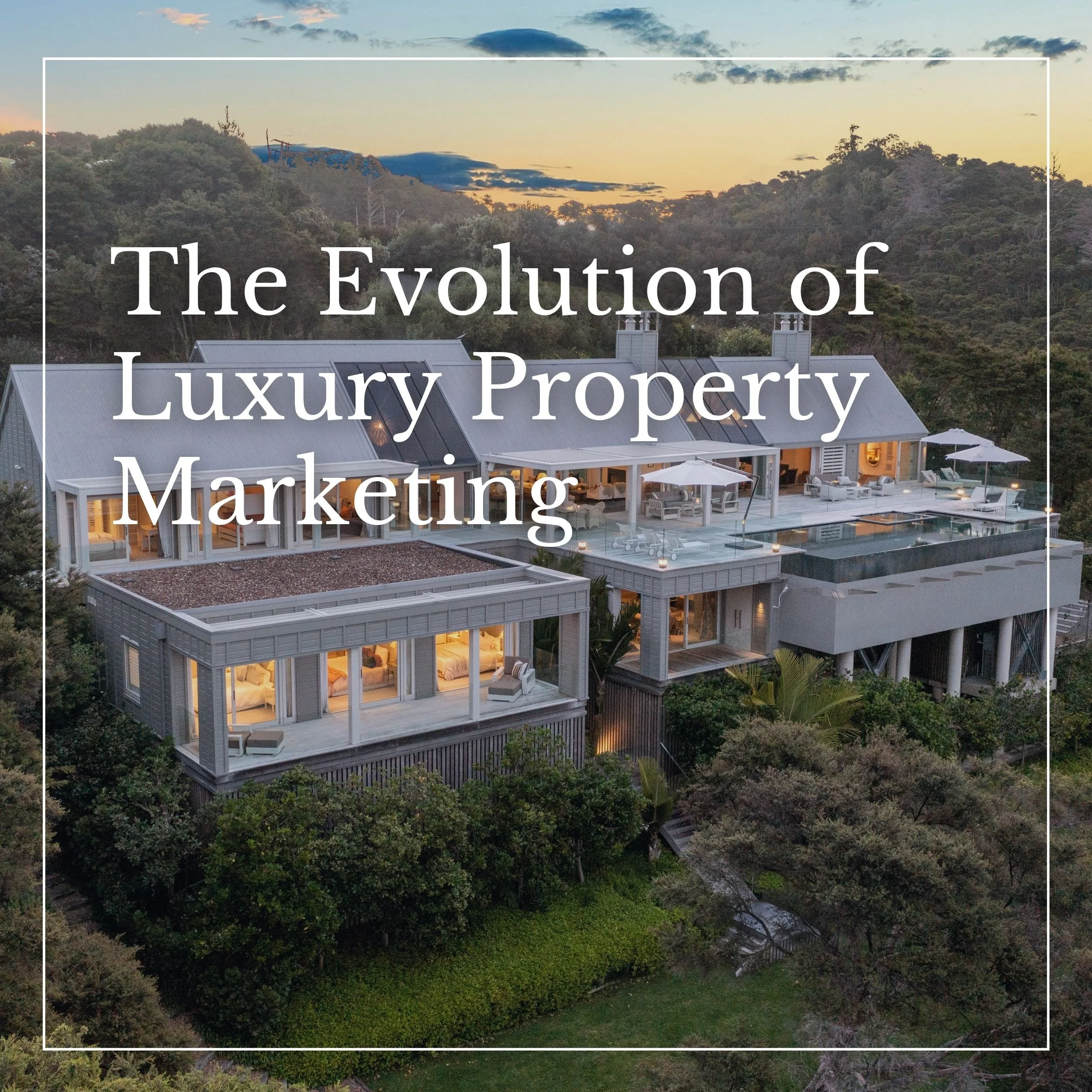 The Evolution of Luxury Property Marketing in New Zealand