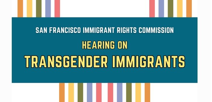 San Francisco Immigrant Rights Commission public hearing on transgender immigrants