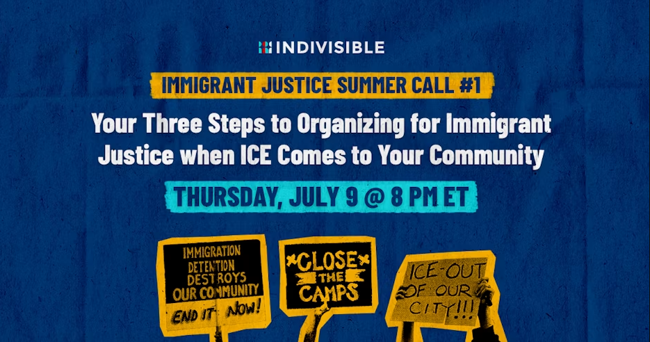 Indivisible National Immigrant Justice Summer Call # 1: Your 3 Steps to Organizing when ICE Comes to Your Community