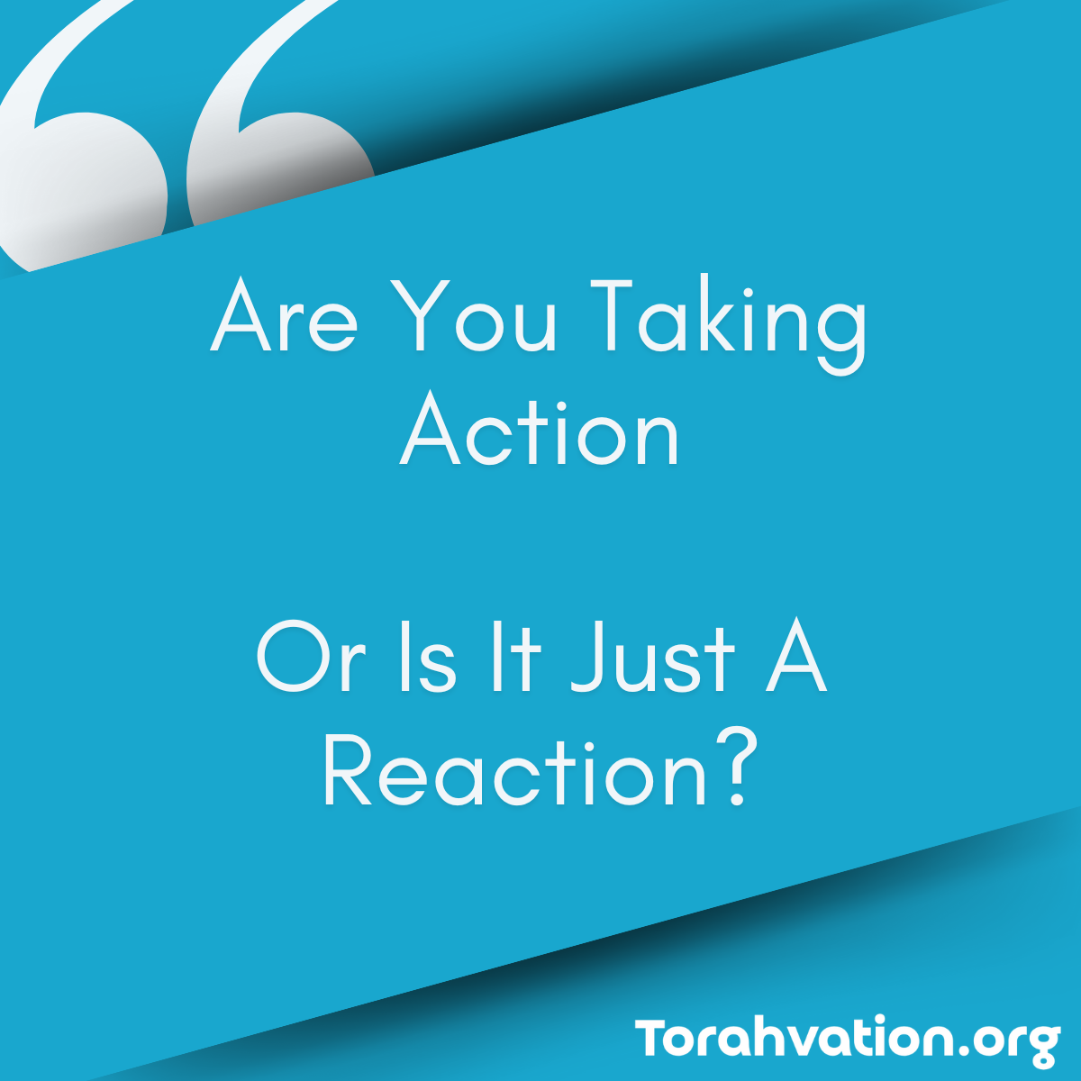 Are You Taking Action Or Is It Just A Reaction.png