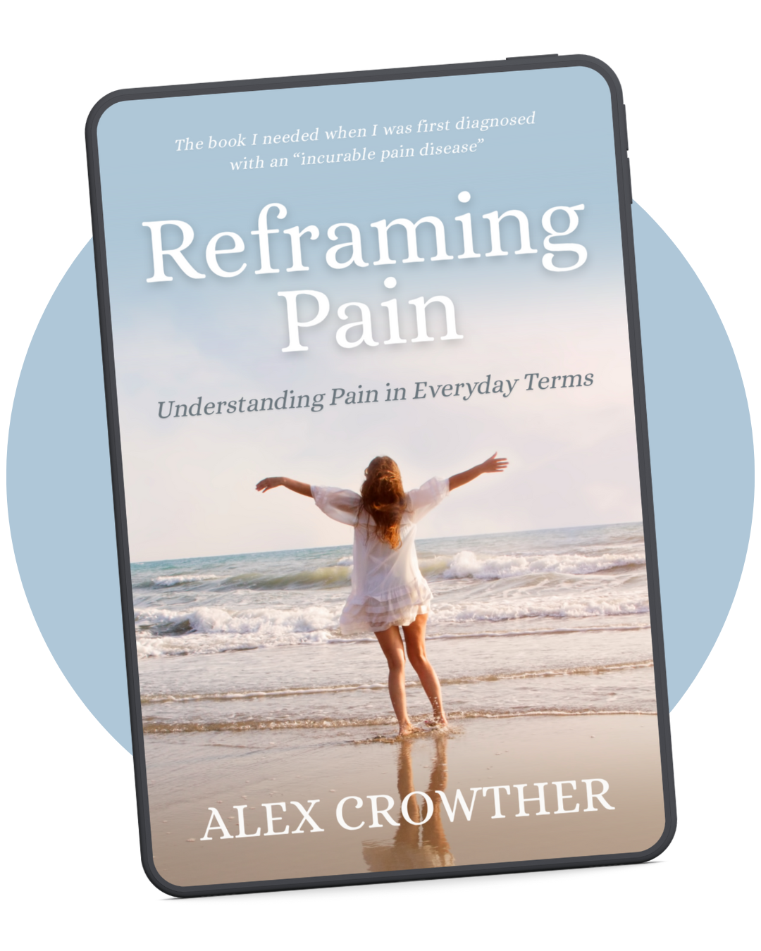 Book titled "Reframing Pain" by Alex Crowther, featuring a woman with arms outstretched on the beach at sunset.