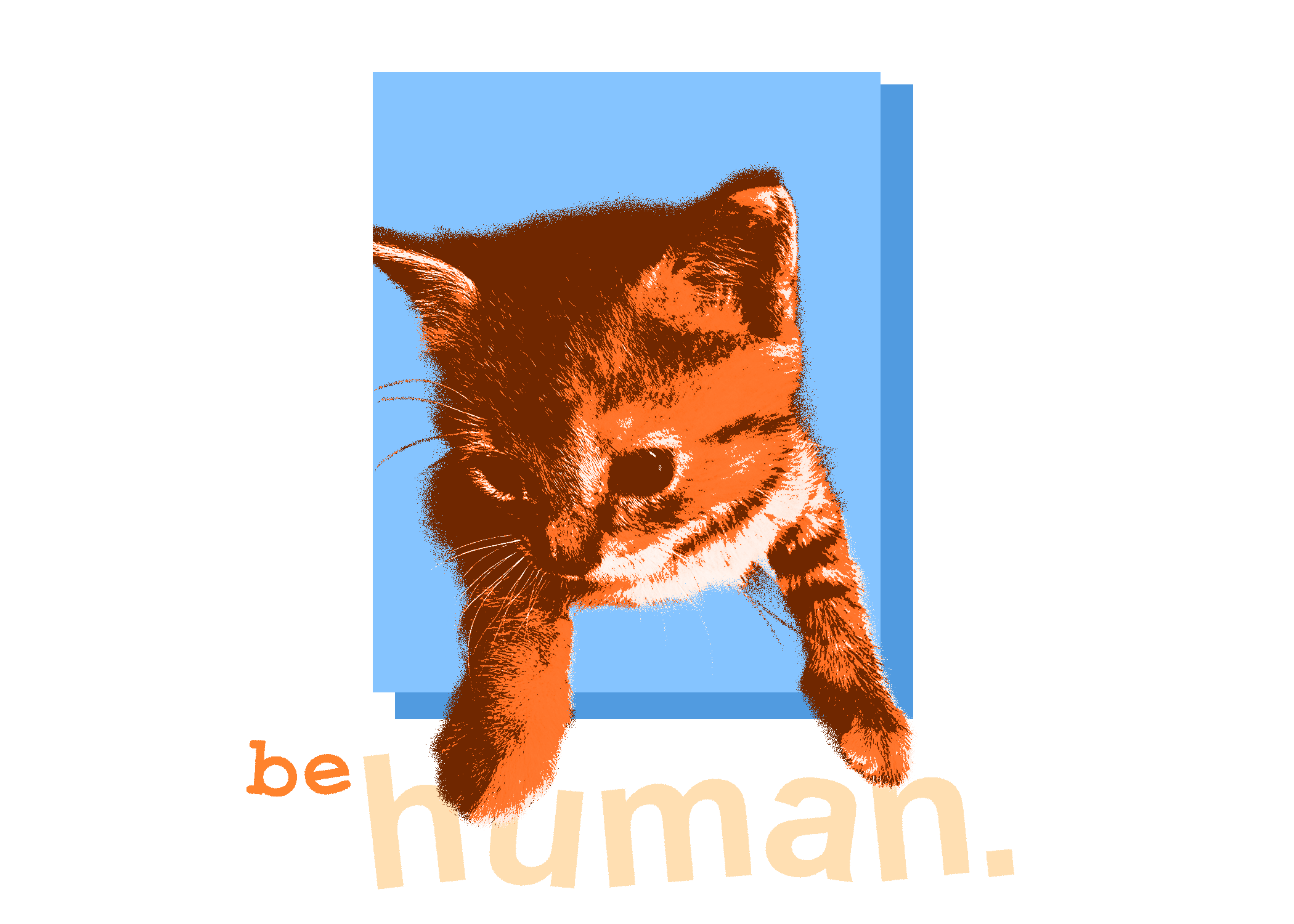 An illustration of a kitten with orange fur and stripes, emerging from a blue square background, with the words 'be human.' in beige and orange text below.