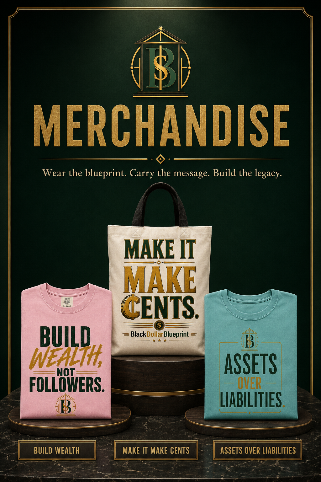Display of merchandise with slogans about building wealth and money: pink shirt says 'Build Wealth, Not Followers,' beige tote bag says 'Make It Make Cents,' and blue shirt says 'Assets Over Liabilities' on black marble surfaces with a dark green background.