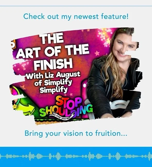 Liz August of Simplify Simplify featured on The Art of the Finish episode of Stop Shoulding Yourself podcast
