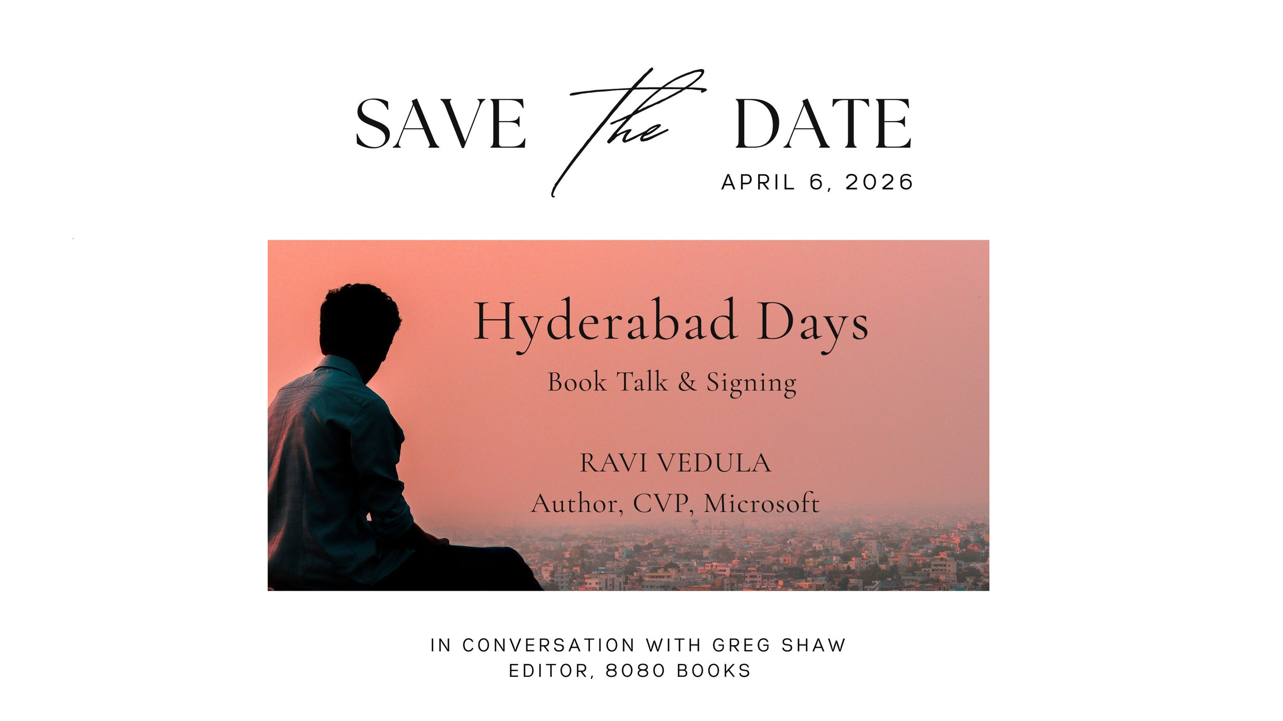 Save the Date poster for “Hyderabad Days” book talk and signing by Ravi Vedula on April 6, 2026, featuring a silhouette of a man overlooking a city at sunset, with mention of a conversation with Greg Shaw.