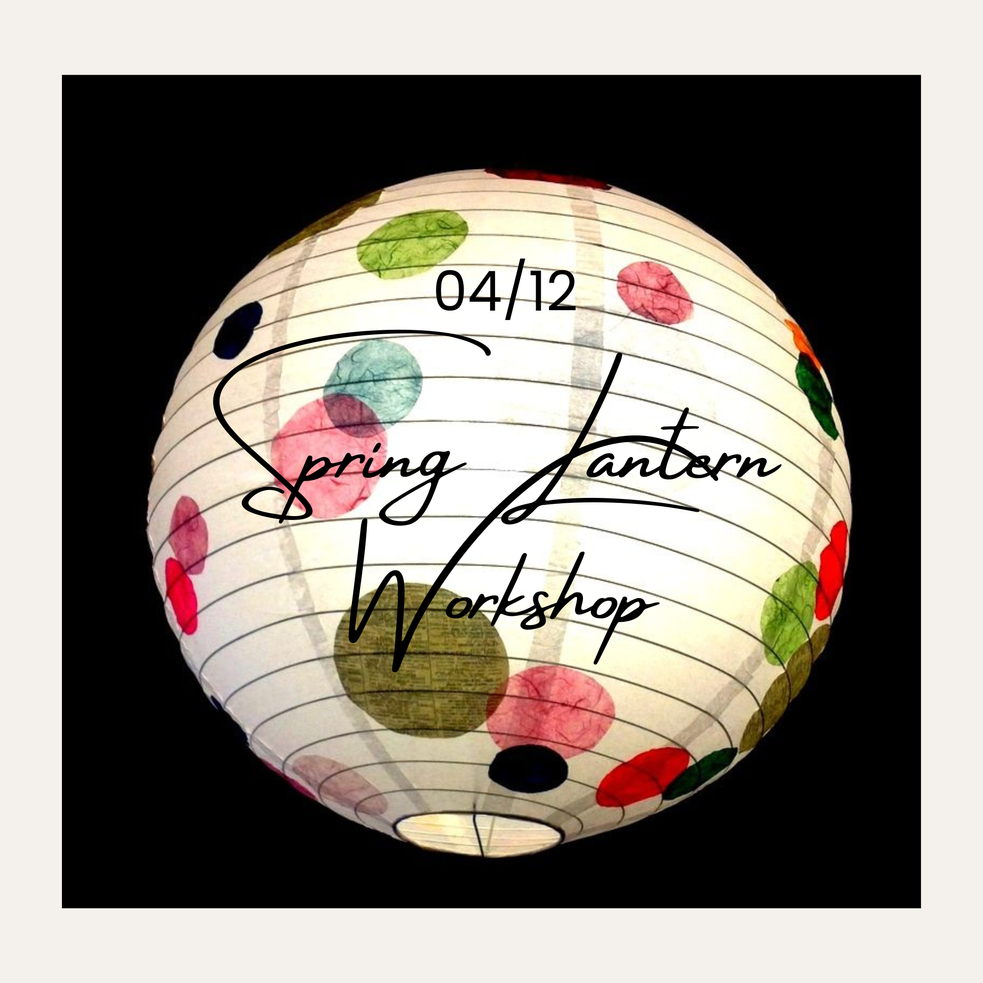 Spring Lantern Workshop 04/12