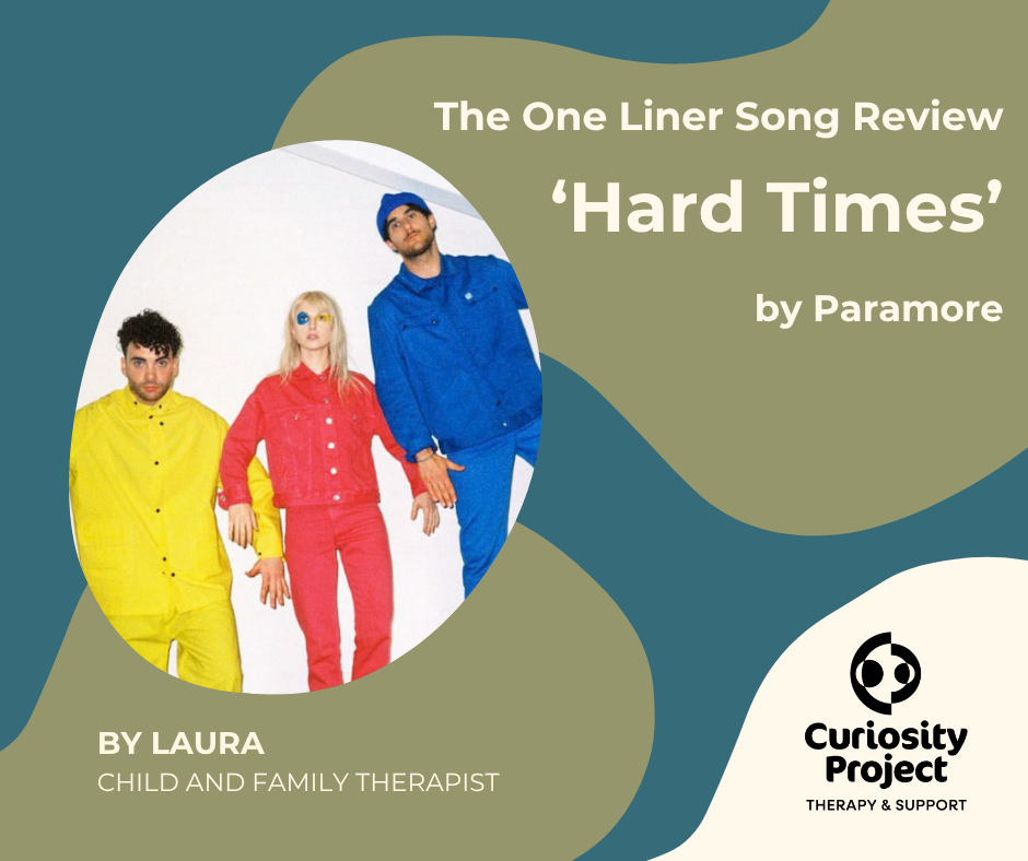 One liner song review- Hard Times by Paramore. Review by Laura, Child and Family Therapist