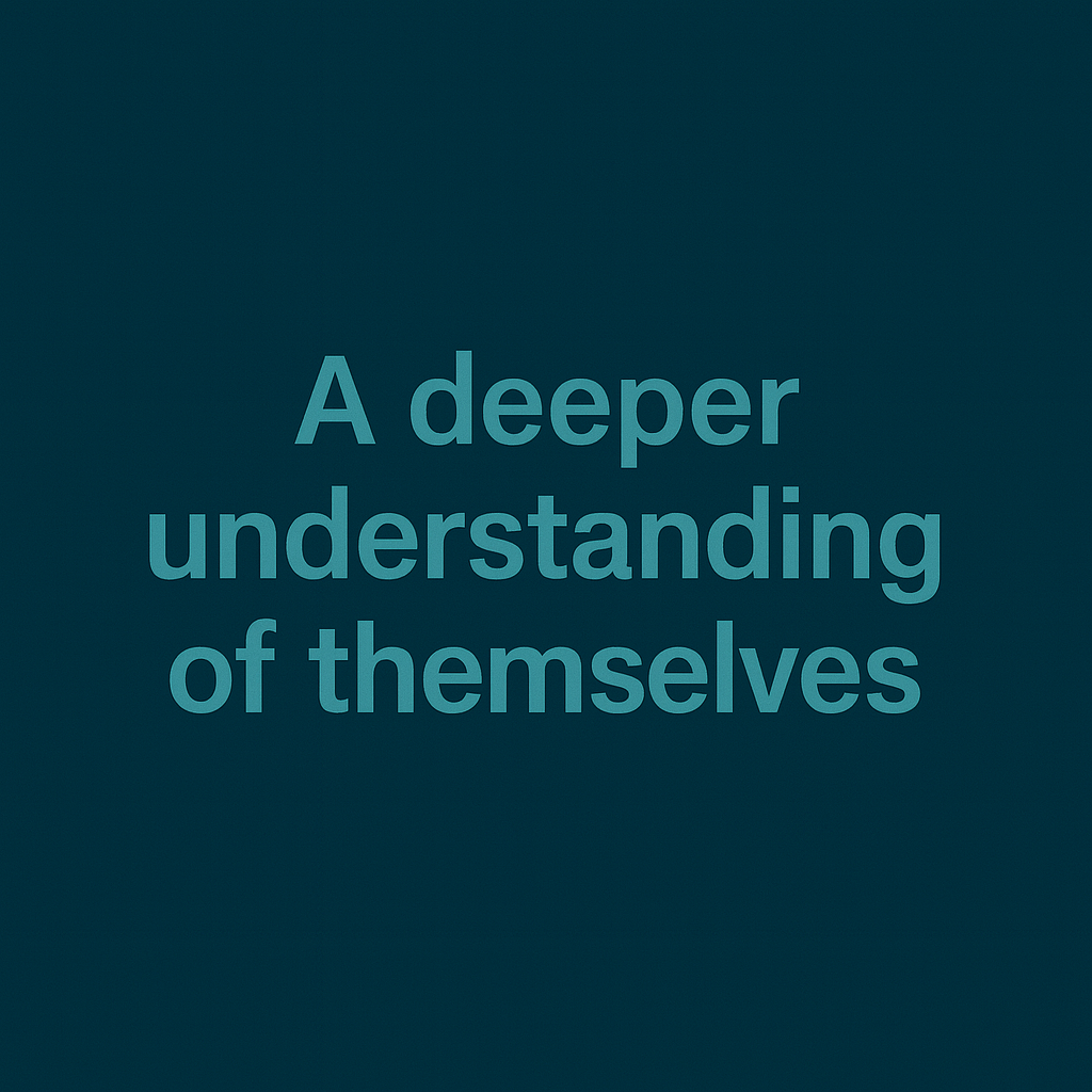 Text on a dark blue background reading, "A deeper understanding of themselves."