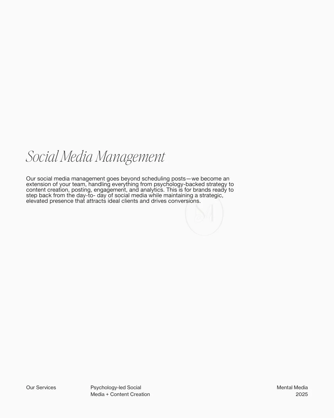 Your social presence should feel intentional, elevated, and rooted in strategy&mdash;not something you&rsquo;re constantly scrambling to keep up with.

At Mental Media, every service is designed to meet you where you are and take the weight of social