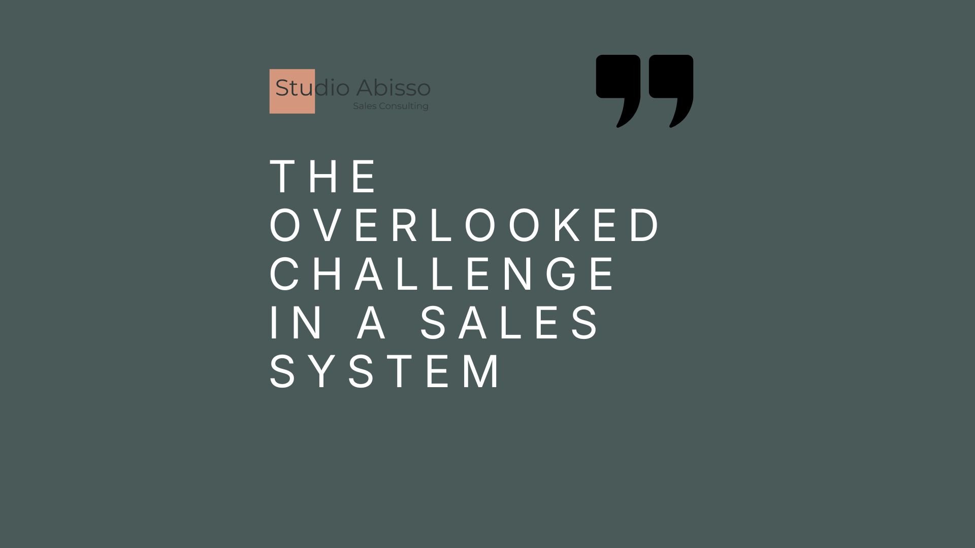 The Overlooked Challenge in a Sales System