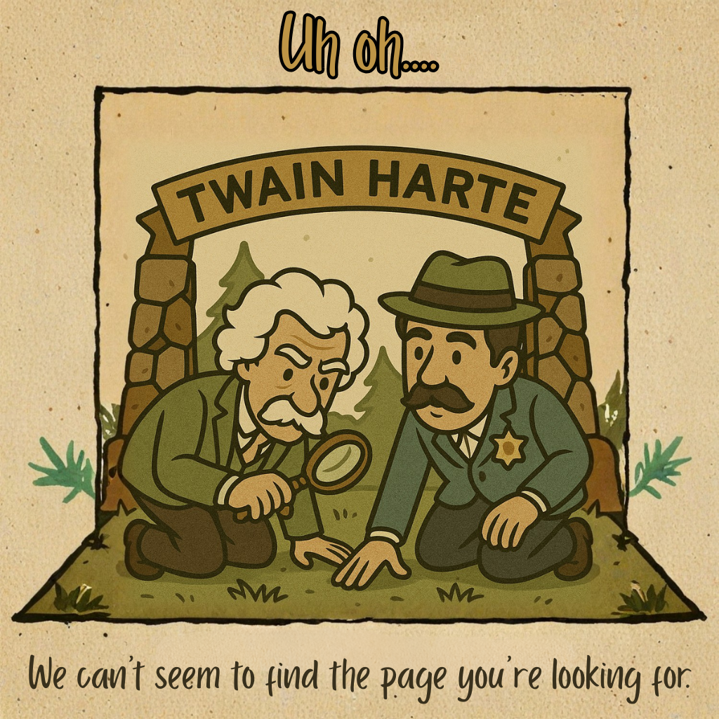 Cartoon illustration of two men, one with a mustache and a sheriff's badge, the other with curly hair and a magnifying glass, examining the ground under an arch-like frame labeled 'Twain Harte.' The background features trees and foliage. Text above says 'Uh oh...', and below is a message: 'We can’t seem to find the page you’re looking for.'