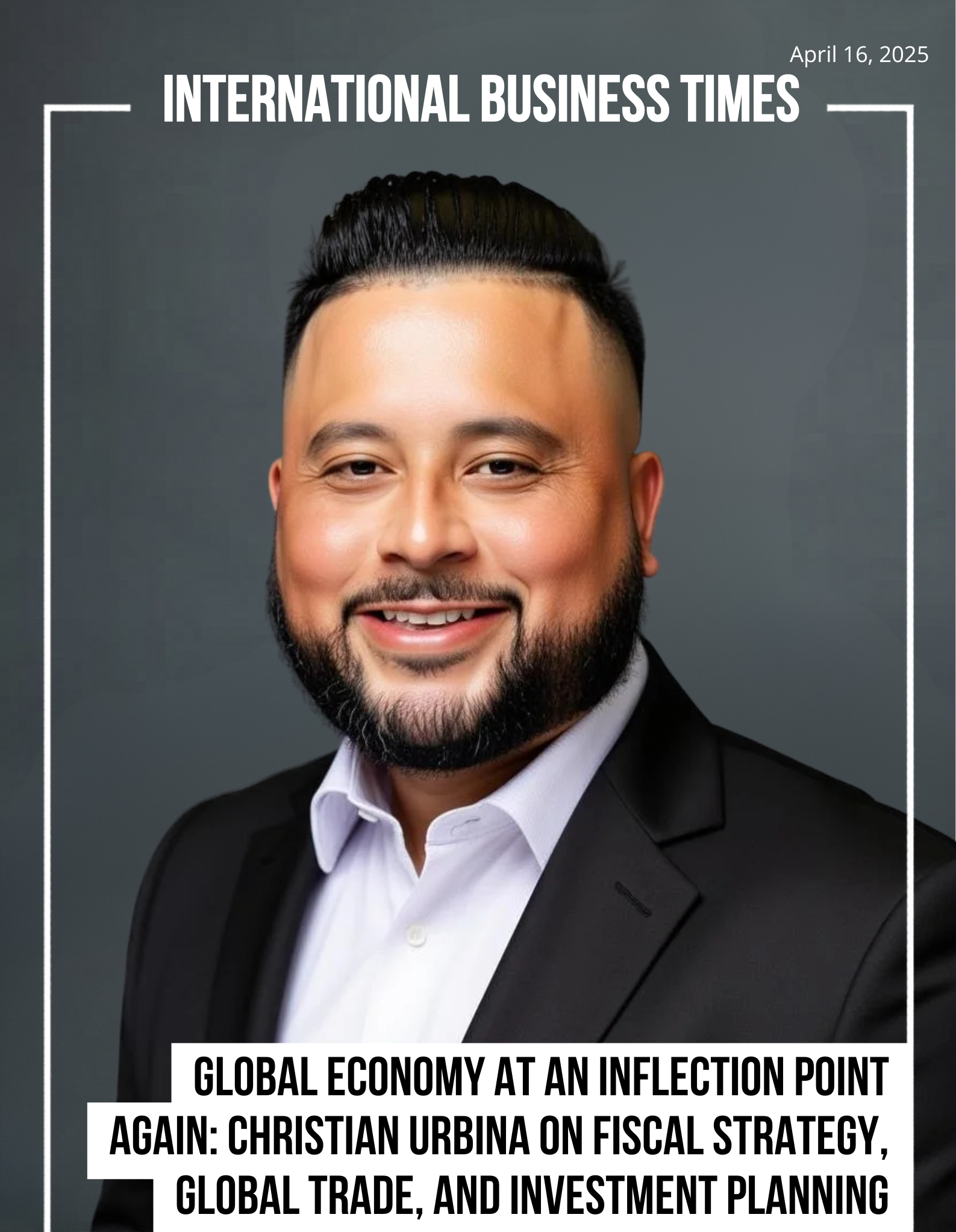 Global Economy at an Inflection Point Again: Christian Urbina on Fiscal Strategy, Global Trade, and Investment Planning