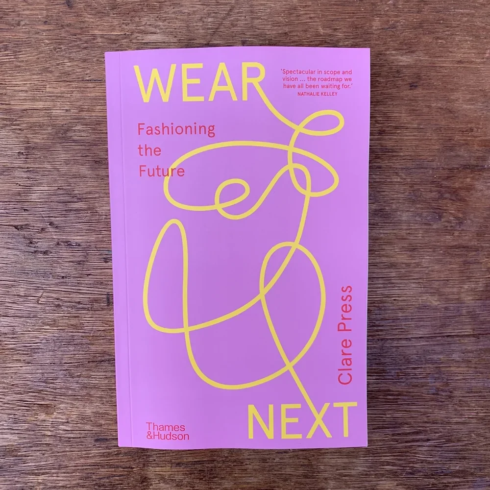 Wear Next: Fashioning the Future by Clare Press