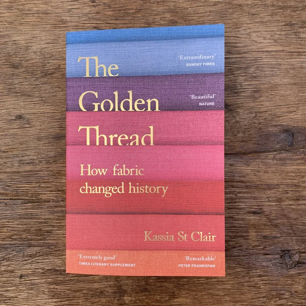 The Golden Thread: How Fabric Changed History by Kassia St Clair