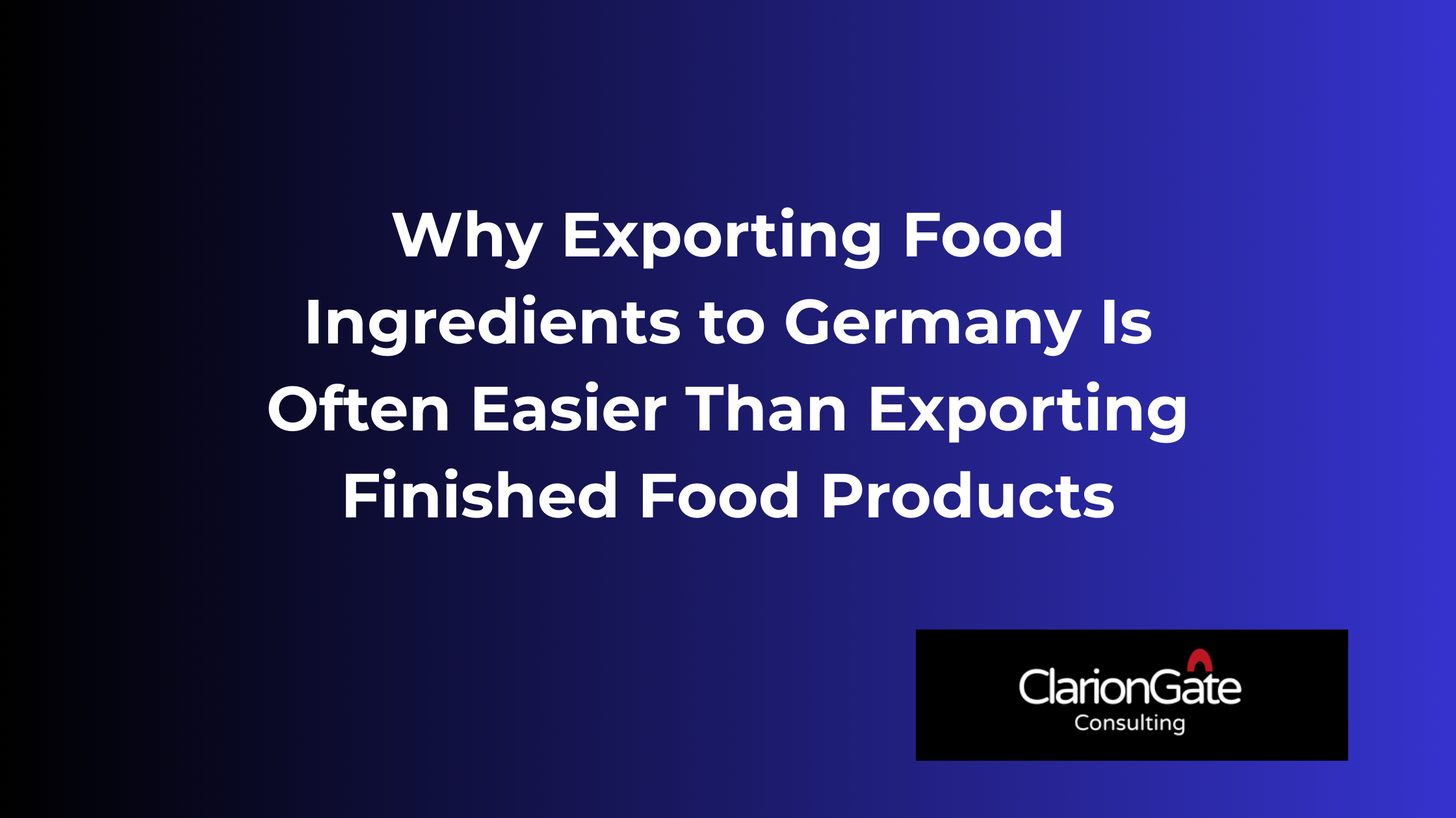 Why Exporting Food Ingredients to Germany Is Easier Than Finished Food Products