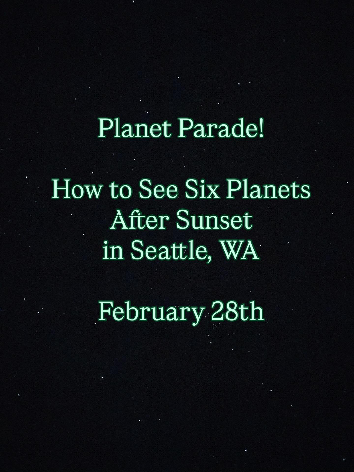 Planet Parade tonight!! Six planets are above the horizon in Seattle with peak alignment 30 to 60 minutes after the sunset (5:53pm).

Look west, towards a clear horizon (fingers crossed the clouds stay away!). If you don&rsquo;t have a telescope, you