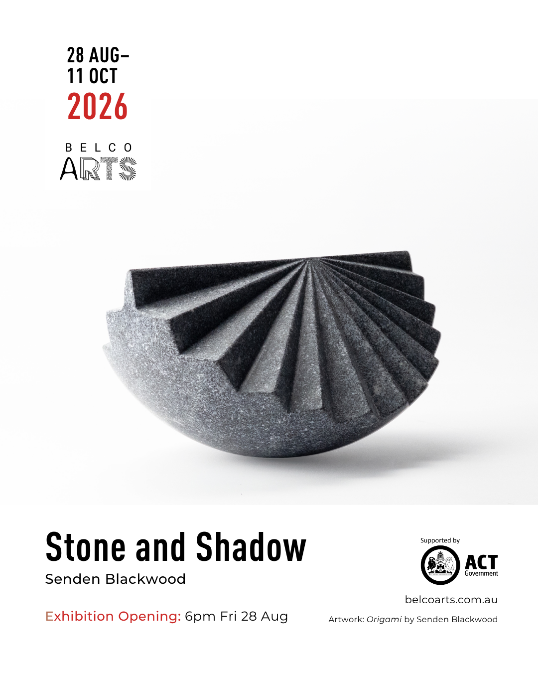 Poster for an art exhibition titled 'Stone and Shadow' by Senden Blackwood, opening at 6pm on Friday, August 28, 2026, at Belco Arts, featuring artwork 'Origami' by Senden Blackwood, supported by ACT Government, with a photograph of a black stone object with carved shadow lines.