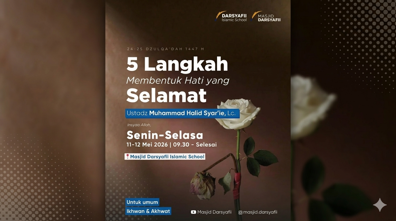 5 Langkah Membentuk Hati Yang Selamat - Ustadz Muhammad Halid Syar’ie, Lc.