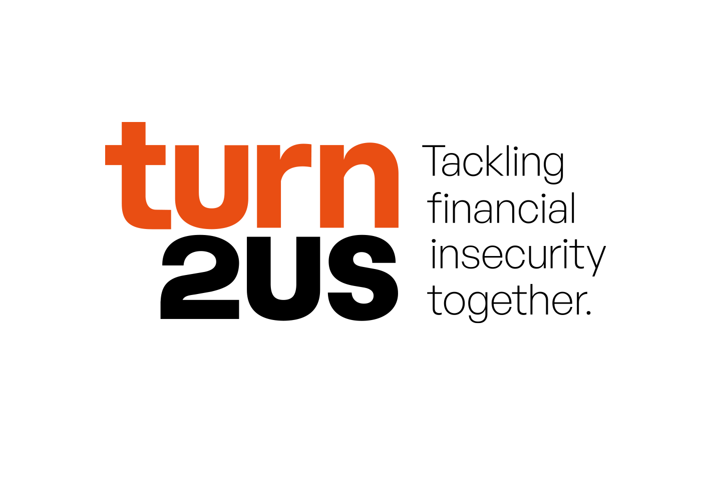 Text image with the phrase 'turn 2 us' in large orange and black font, followed by smaller black text saying 'Tackling financial insecurity together.'
