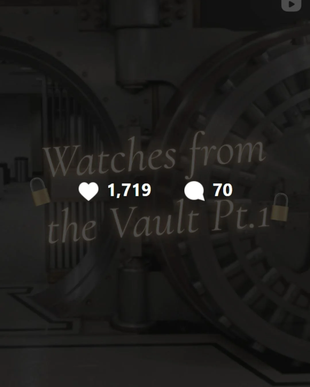 Text overlay on background of vault with large gears and machinery, reading 'Watches from the Vault Pt.1', with a heart icon indicating 1,719 likes and a speech bubble icon with 70 comments, and small padlock icons.