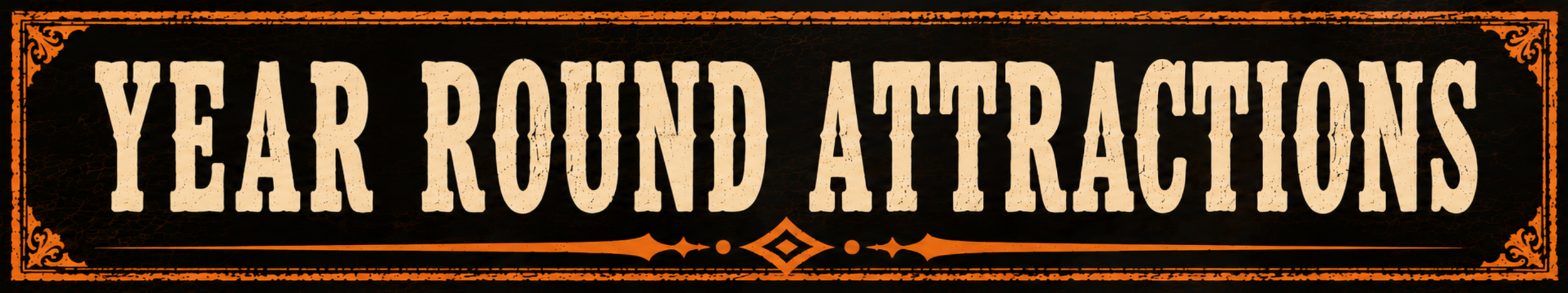 Vintage-style sign with the words 'Year Round Attractons' in large, distressed font, with orange decorative borders and accents.