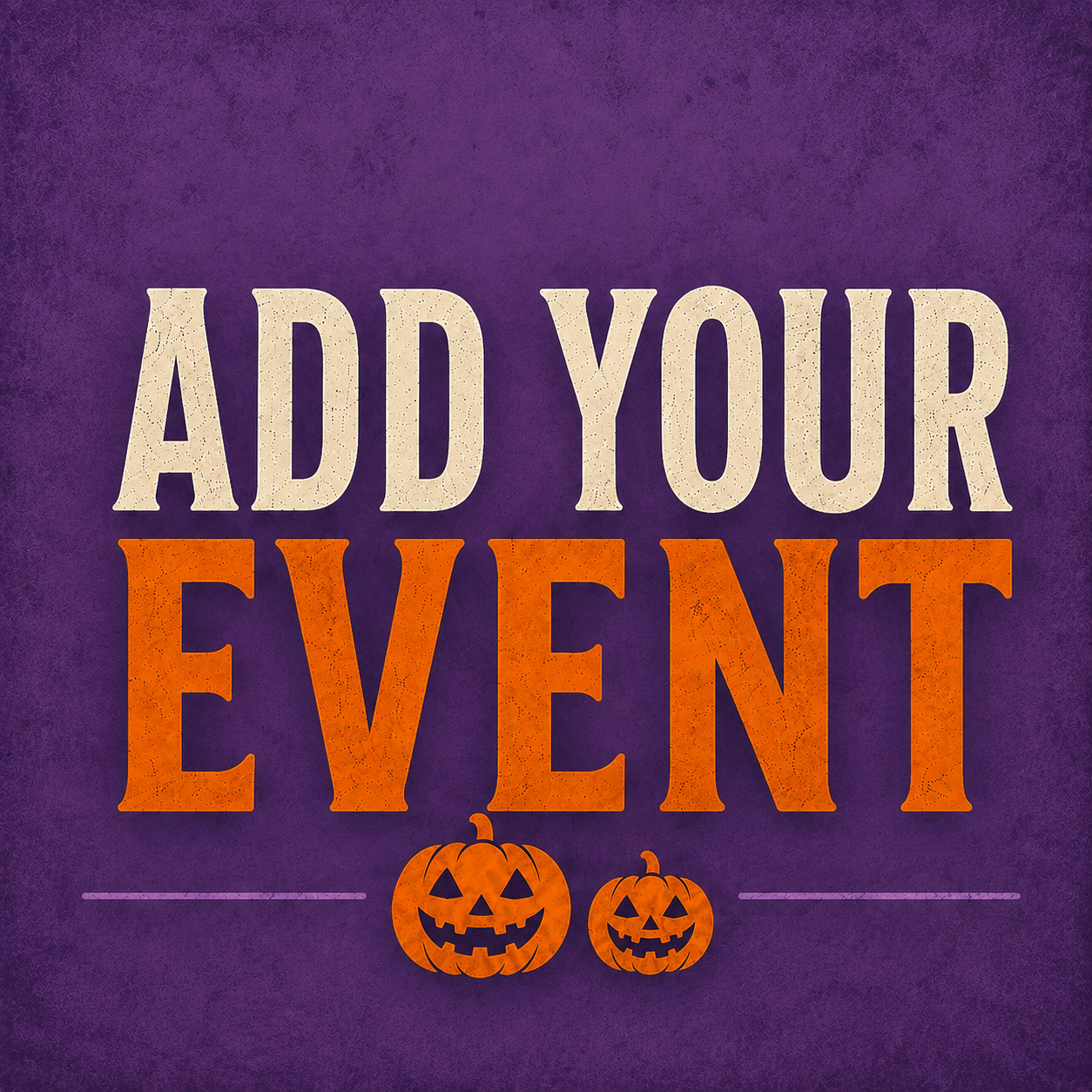 Purple background with large beige and orange text saying "Add Your Event" and two carved pumpkins with smiling faces below.