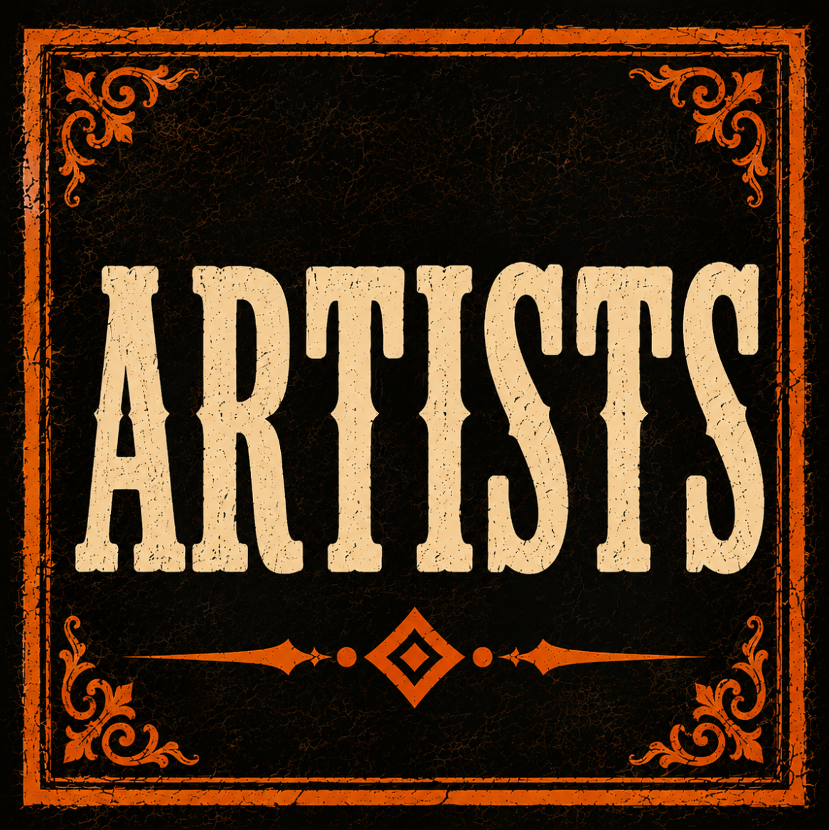 Vintage-style sign with the word 'ARTISTS' in large, distressed beige letters, decorative orange border and corner embellishments on black, cracked background.